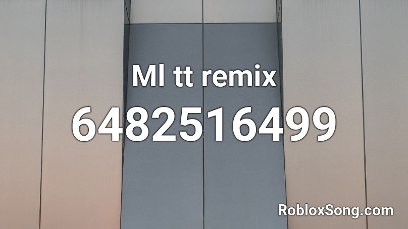 Ml tt remix Roblox ID