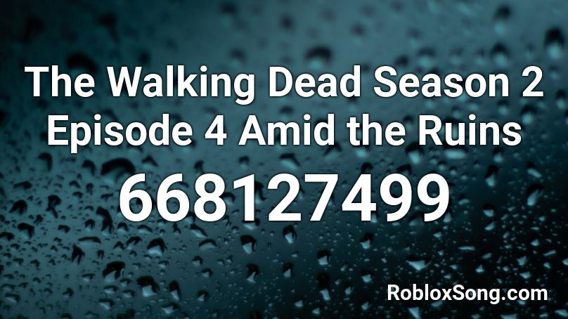The Walking Dead Season 2 Episode 4 Amid the Ruins Roblox ID