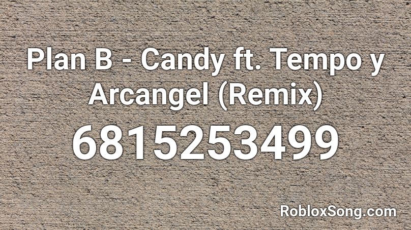 Plan B - Candy ft. Tempo y Arcangel (Remix) Roblox ID
