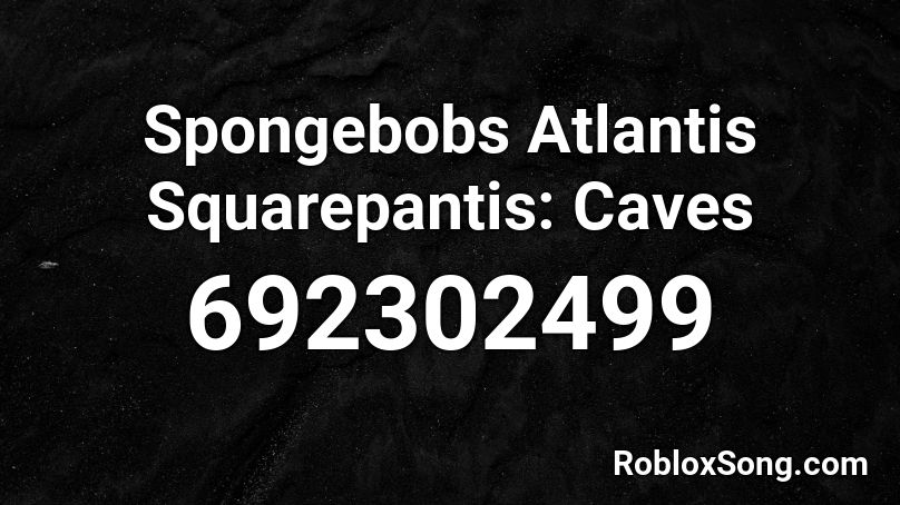Spongebobs Atlantis Squarepantis: Caves Roblox ID