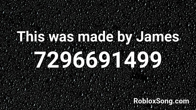 This was made by James Roblox ID