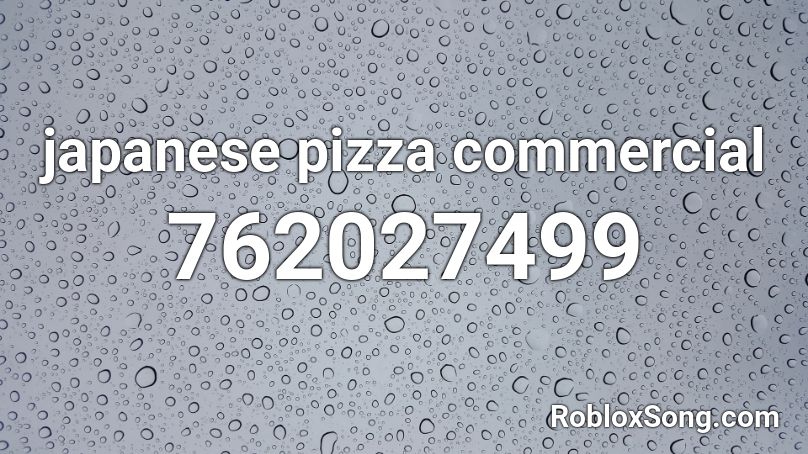 japanese pizza commercial Roblox ID