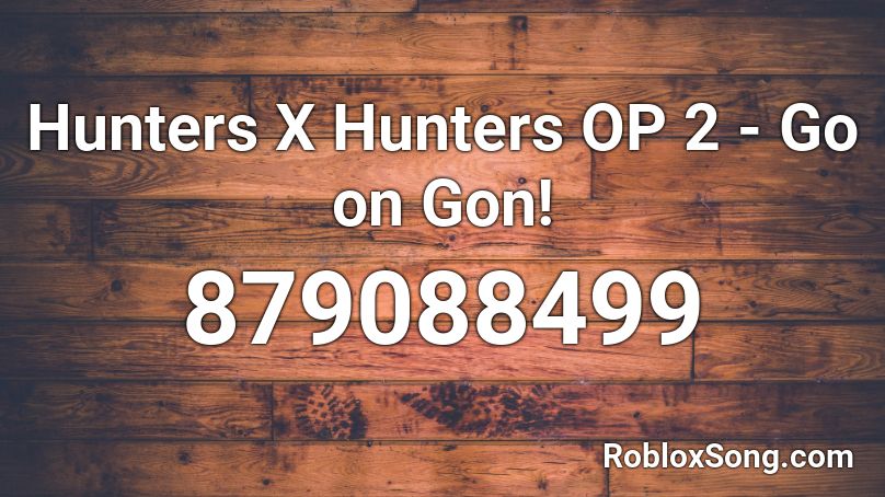 Hunters X Hunters OP 2 - Go on Gon! Roblox ID