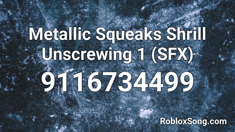 Metallic Squeaks Shrill Unscrewing 1 (SFX) Roblox ID