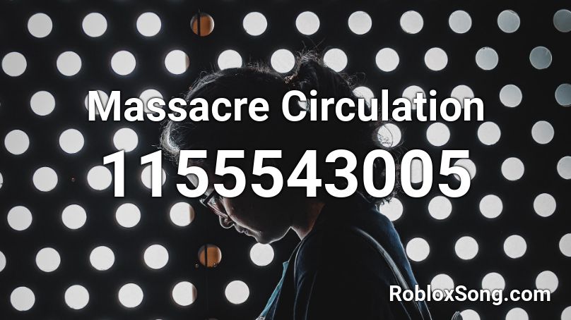 Massacre Circulation Roblox ID