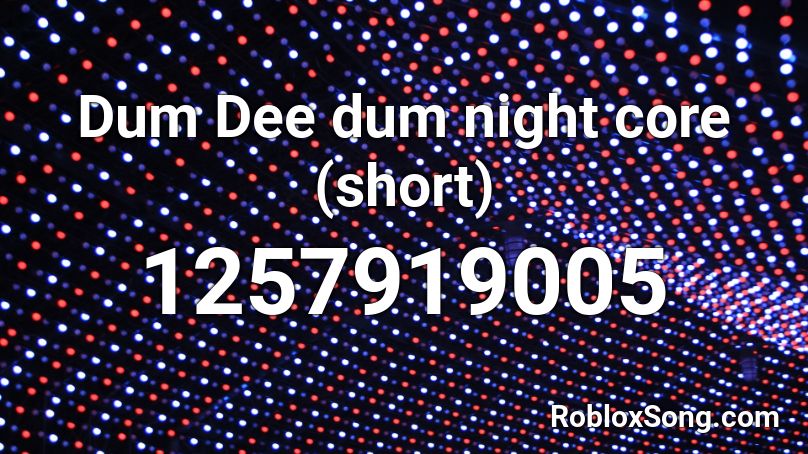 Dum Dee dum night core (short) Roblox ID