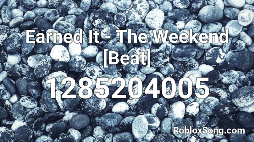 Earned It - The Weekend [Beat] Roblox ID