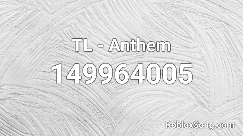 TL - Anthem Roblox ID