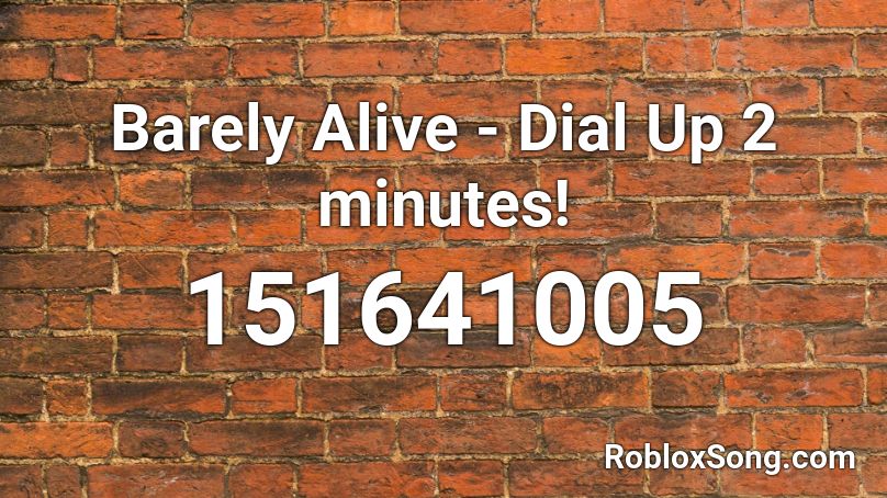 Barely Alive - Dial Up 2 minutes! Roblox ID