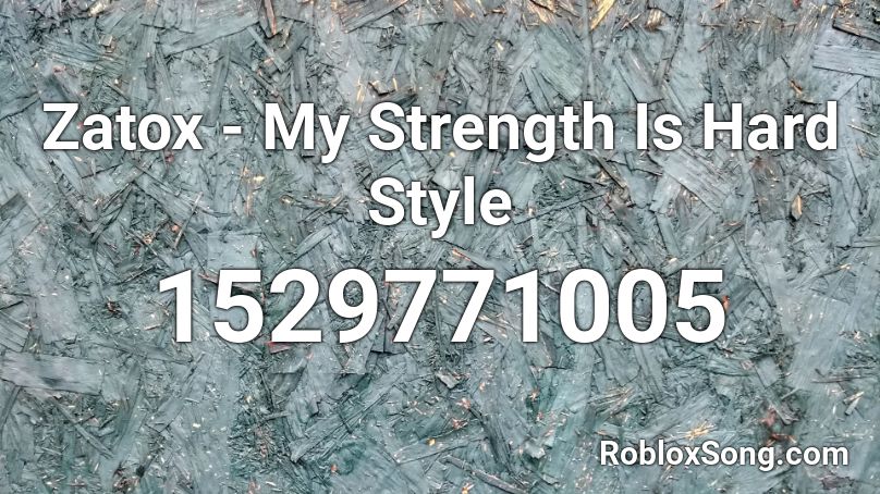 Zatox - My Strength Is Hard Style Roblox ID