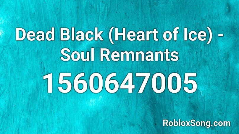 Dead Black (Heart of Ice) - Soul Remnants Roblox ID