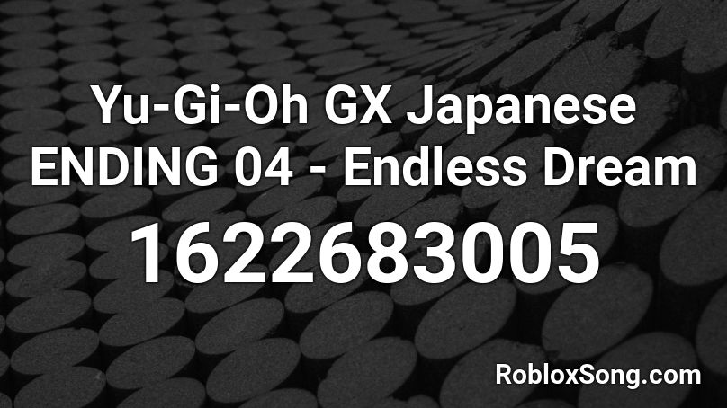 Yu-Gi-Oh GX Japanese ENDING 04 - Endless Dream Roblox ID