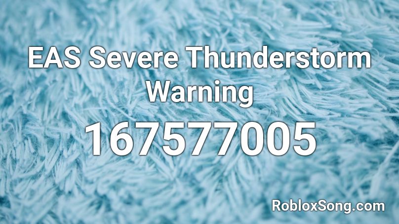 EAS Severe Thunderstorm Warning Roblox ID