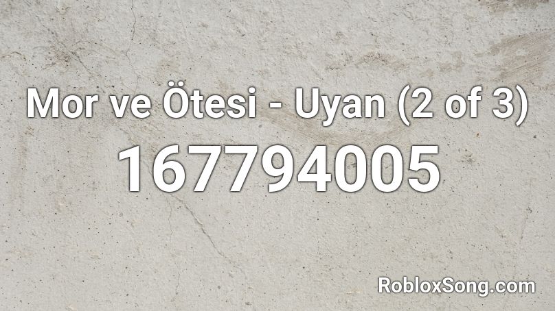 Mor ve Ötesi - Uyan (2 of 3) Roblox ID