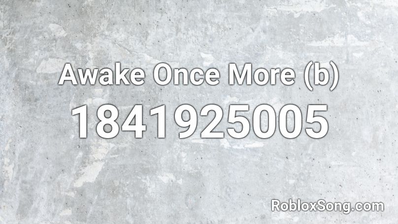 Awake Once More (b) Roblox ID