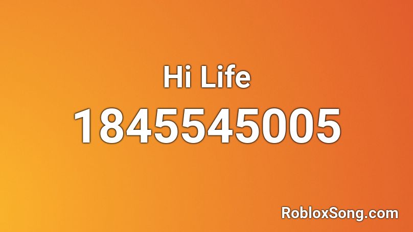 Hi Life Roblox ID