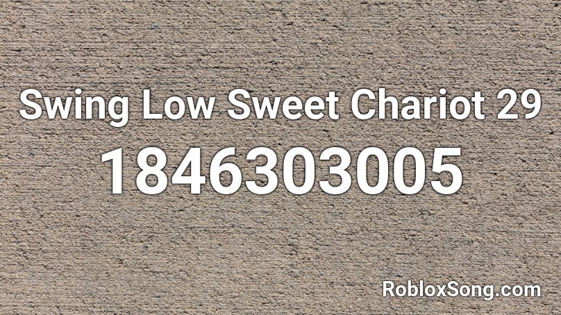 Swing Low Sweet Chariot 29 Roblox ID