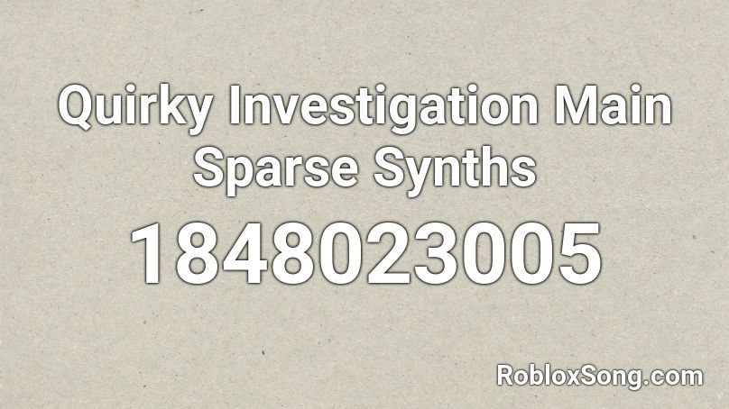 Quirky Investigation Main Sparse Synths Roblox ID