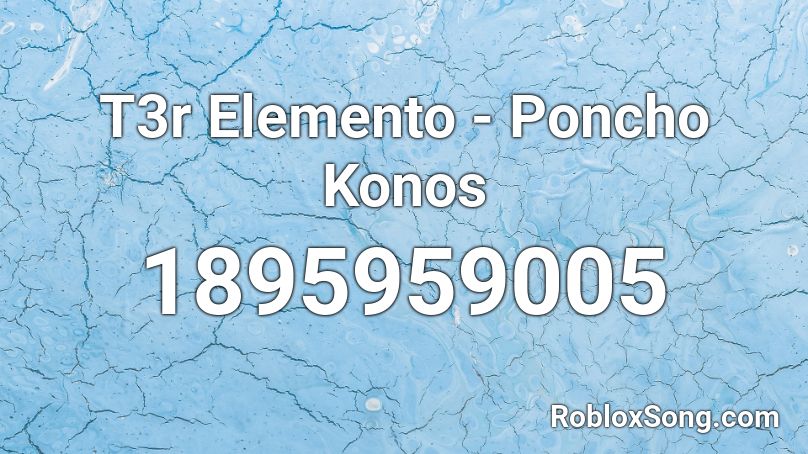 T3r Elemento - Poncho Konos Roblox ID