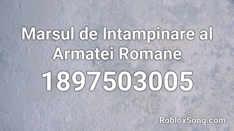 Marsul de Intampinare al Armatei Romane Roblox ID