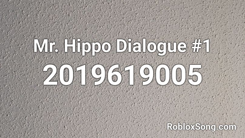 Mr. Hippo Dialogue #1 Roblox ID