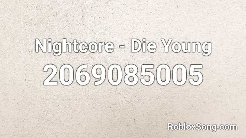 Nightcore Die Young Roblox Id Roblox Music Codes - die young nightcore roblox id