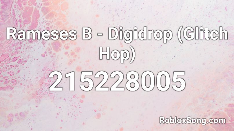 Rameses B - Digidrop (Glitch Hop) Roblox ID