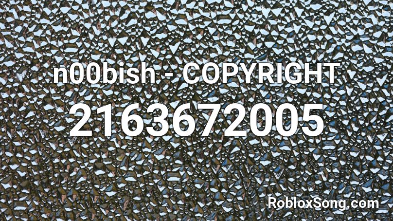 n00bish - COPYRIGHT Roblox ID