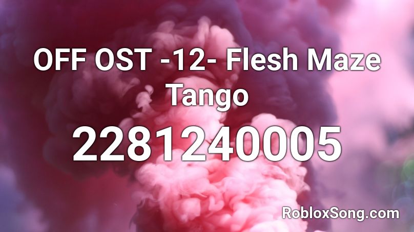 OFF OST -12- Flesh Maze Tango Roblox ID