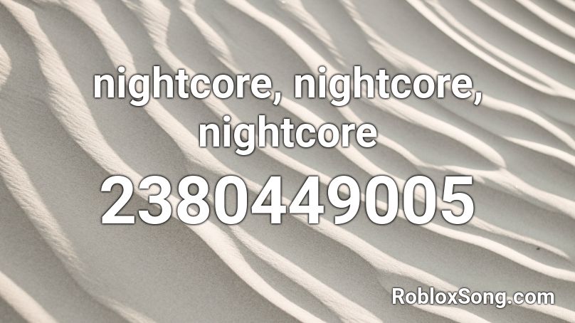 nightcore, nightcore, nightcore Roblox ID