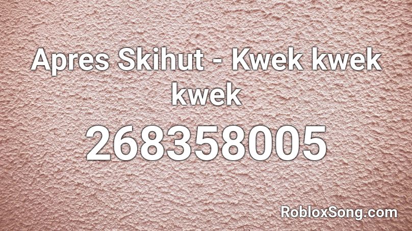 Apres Skihut - Kwek kwek kwek Roblox ID