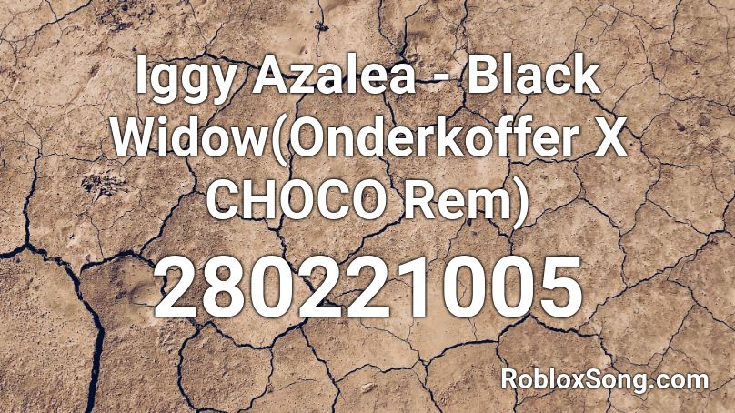 Iggy Azalea Black Widow Onderkoffer X Choco Rem Roblox Id Roblox Music Codes - roblox rem account 69