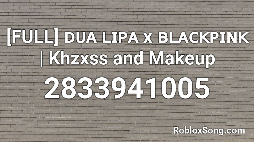 [FULL] ᴅᴜᴀ ʟɪᴘᴀ x ʙʟᴀᴄᴋᴘɪɴᴋ | Khzxss and Makeup Roblox ID
