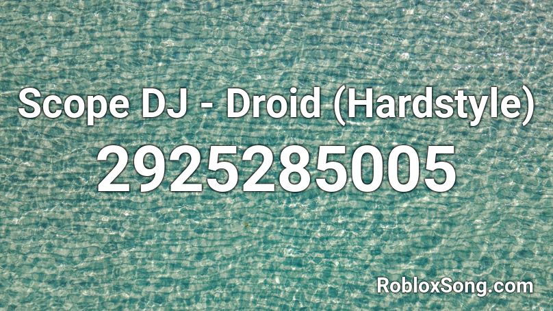 Scope Dj Droid Hardstyle Roblox Id Roblox Music Codes