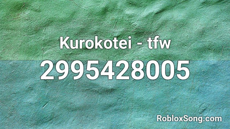 Kurokotei - tfw Roblox ID