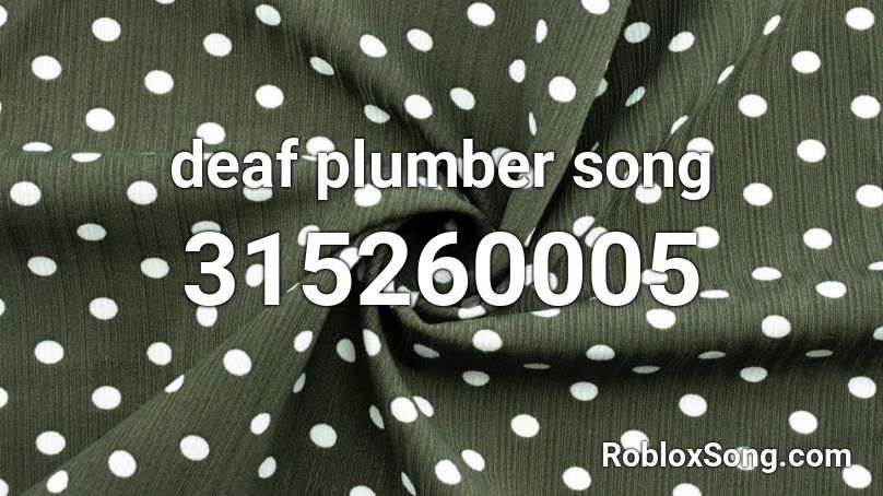 deaf plumber song Roblox ID