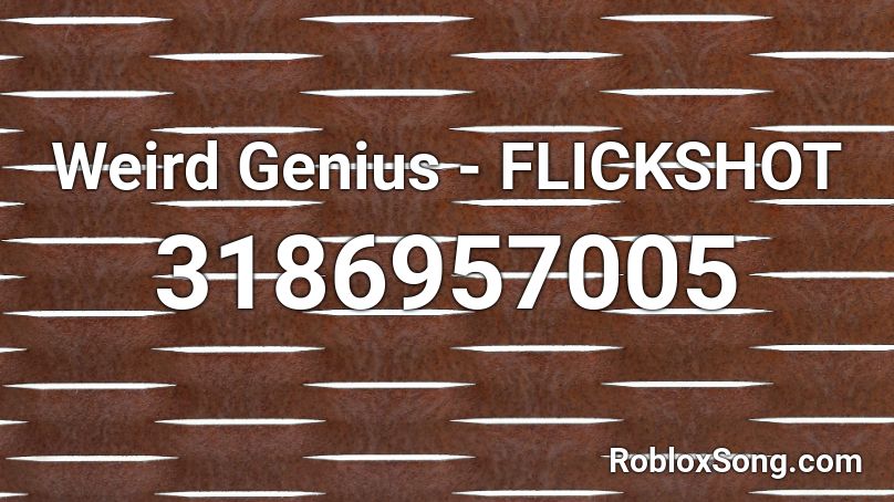 Weird Genius - FLICKSHOT  Roblox ID