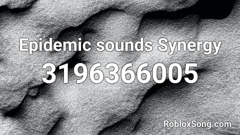 Epidemic sounds Synergy Roblox ID