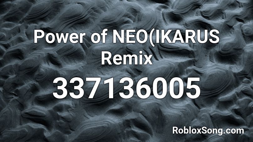 Power Of Neo Ikarus Remix Roblox Id Roblox Music Codes - mettaton neo roblox song