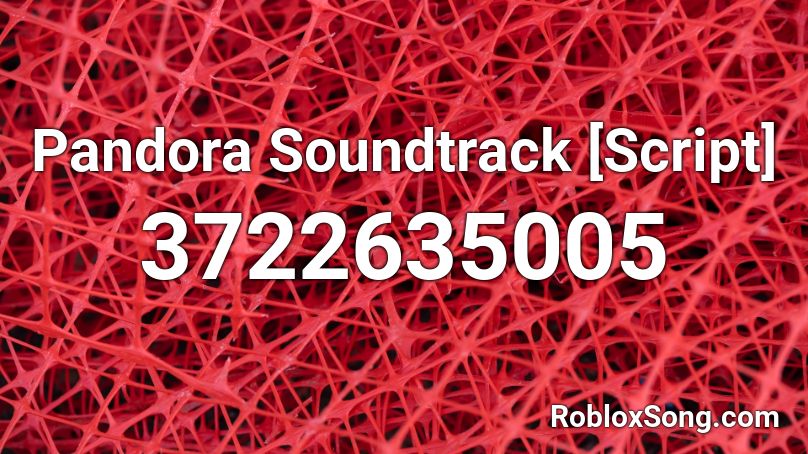 Pandora Soundtrack [Script] Roblox ID