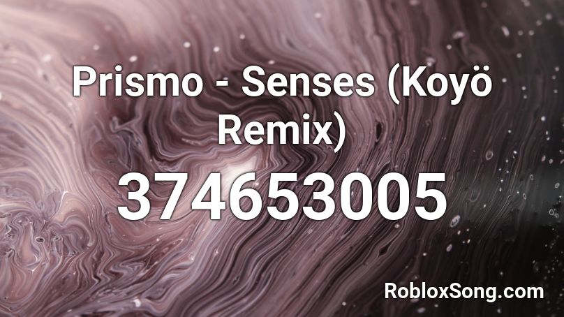 Prismo - Senses (Koyö Remix) Roblox ID
