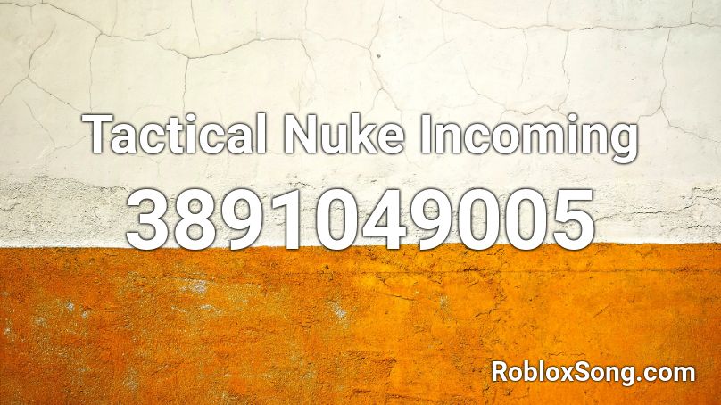 Tactical Nuke Incoming Roblox Id Roblox Music Codes - nuke warning national service roblox id