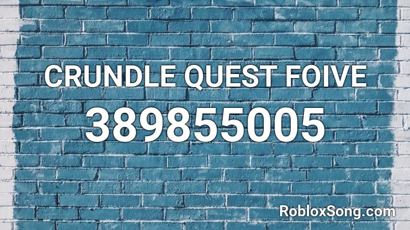 CRUNDLE QUEST FOIVE Roblox ID