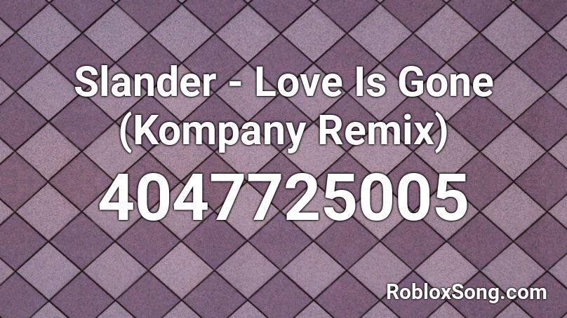 Slander Love Is Gone Kompany Remix Roblox Id Roblox Music Codes - roblox code id what is lobr