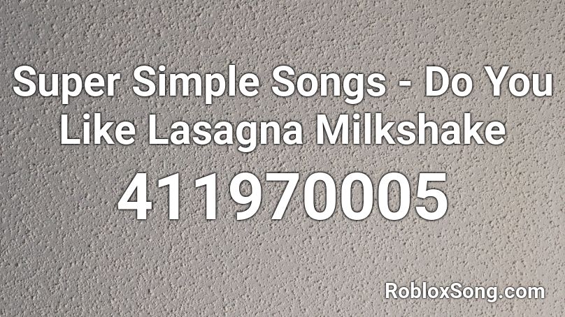 Super Simple Songs - Do You Like Lasagna Milkshake Roblox ID