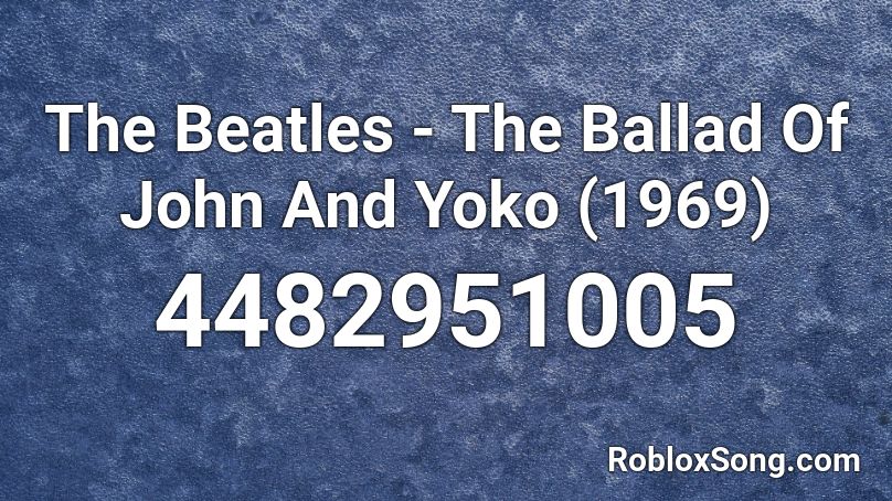 The Beatles - The Ballad Of John And Yoko (1969) Roblox ID
