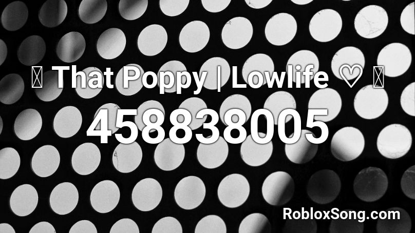 That Poppy Lowlife Roblox Id Roblox Music Codes - im poppy roblox id