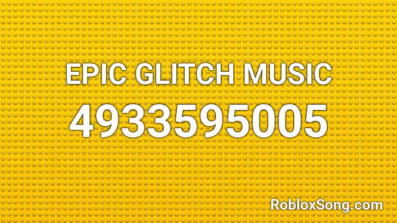 EPIC GLITCH MUSIC Roblox ID