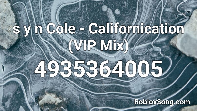 s y n Cole - Californication (VIP Mix) Roblox ID