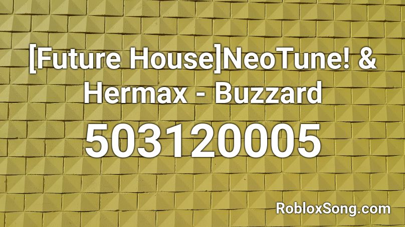 [Future House]NeoTune! & Hermax - Buzzard Roblox ID